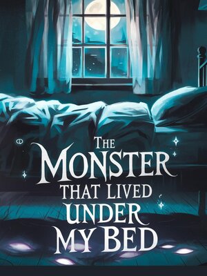 cover image of The Monster That Lived Under My Bed